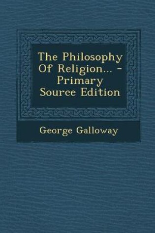 Cover of The Philosophy of Religion... - Primary Source Edition