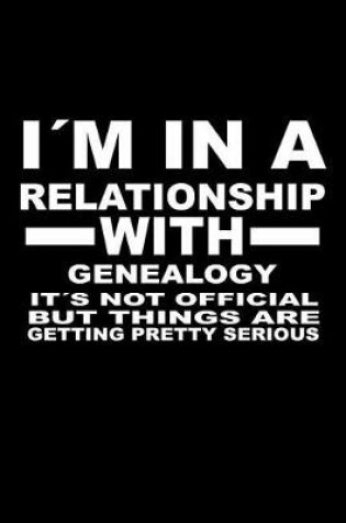 Cover of I'm In A Relationship with GENEALOGY It's not Official But Things Are Getting Pretty Serious