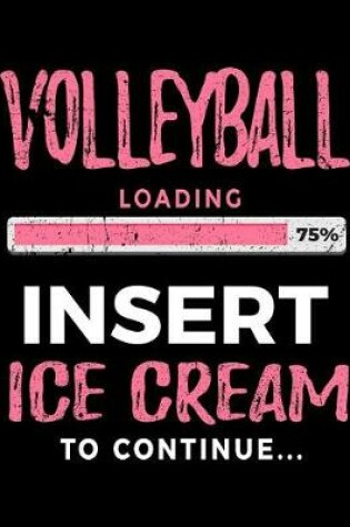 Cover of Volleyball Loading 75% Insert Ice Cream to Continue