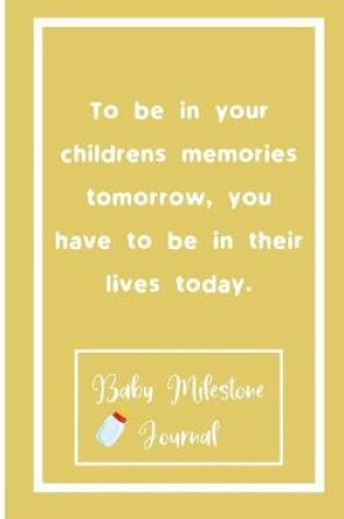 Cover of To be in your children's memories tomorrow, you have to be in their lives today.