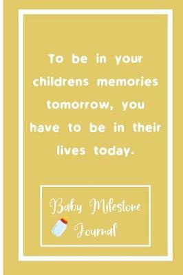 Book cover for To be in your children's memories tomorrow, you have to be in their lives today.