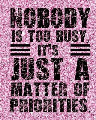 Book cover for Nobody Is Too Busy It's Just a Matter of Priorities