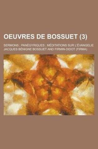 Cover of Oeuvres de Bossuet; Sermons; Panegyriques; Meditations Sur L'Evangelie (3 )