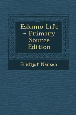 Cover of Eskimo Life - Primary Source Edition