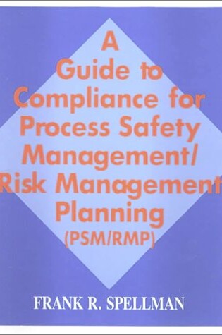 Cover of A Guide to Compliance for Process Safety Management/Risk Management Planning (PSM/RMP)