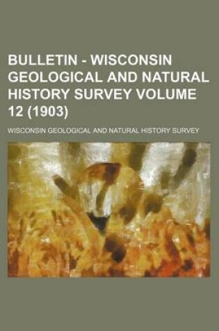 Cover of Bulletin - Wisconsin Geological and Natural History Survey Volume 12 (1903)