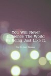 Book cover for To Do List Planner You Will Never Influence The World By Being Just Like It