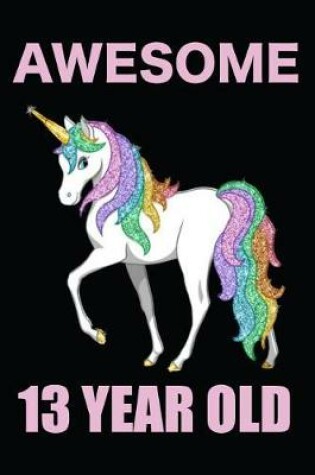 Cover of Awesome 13 Year Old Rainbow Unicorn