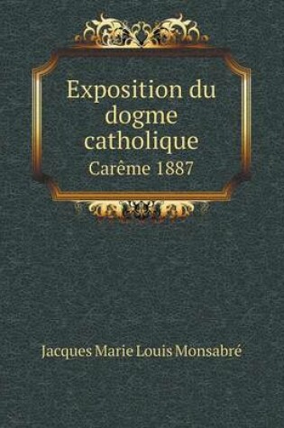 Cover of Exposition du dogme catholique Carême 1887