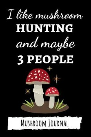 Cover of I Like Mushroom Hunting And Maybe 3 People