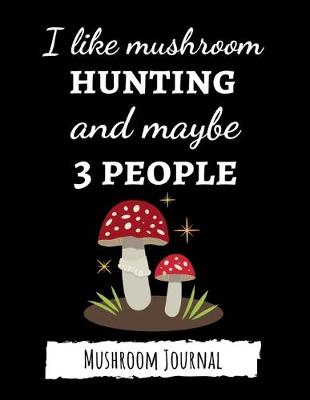 Book cover for I Like Mushroom Hunting And Maybe 3 People