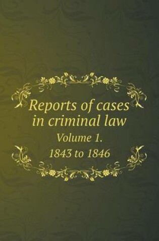 Cover of Reports of cases in criminal law Volume 1. 1843 to 1846