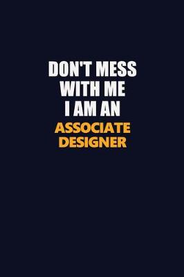 Book cover for Don't Mess With Me Because I Am An Associate Designer