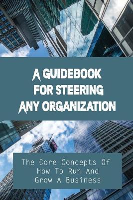 Book cover for A Guidebook For Steering Any Organization