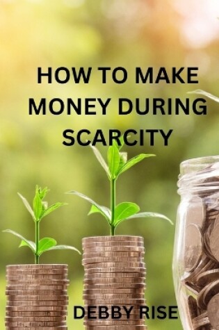 Cover of How to Make Money During Scarcity