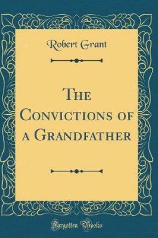 Cover of The Convictions of a Grandfather (Classic Reprint)