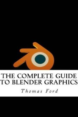 Cover of The Complete Guide to Blender Graphics