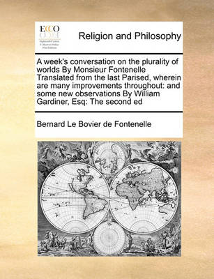 Book cover for A week's conversation on the plurality of worlds By Monsieur Fontenelle Translated from the last Parised, wherein are many improvements throughout