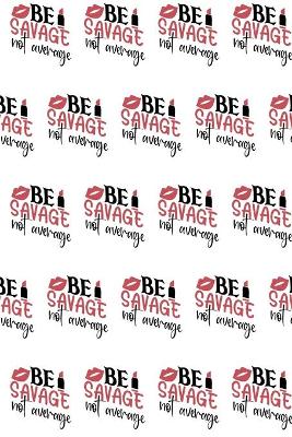 Book cover for Be Savage Not Average Composition Notebook - Small Ruled Notebook - 6x9 Lined Notebook (Softcover Journal / Notebook / Diary)