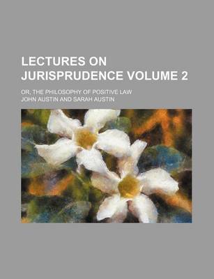 Book cover for Lectures on Jurisprudence Volume 2; Or, the Philosophy of Positive Law