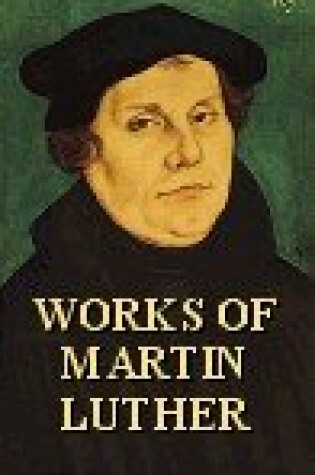 Cover of Works of Martin Luther