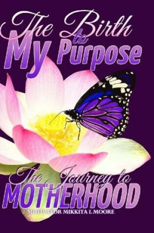 Cover of The Birth to My Purpose