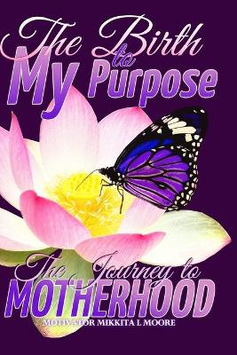 Book cover for The Birth to My Purpose