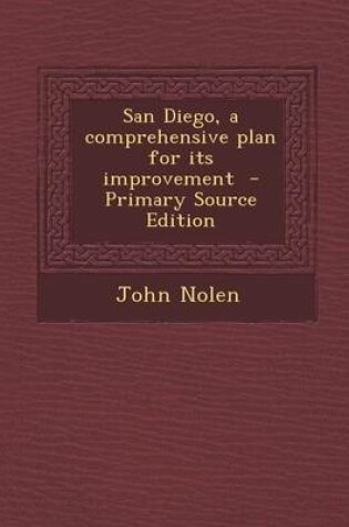 Cover of San Diego, a Comprehensive Plan for Its Improvement - Primary Source Edition