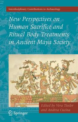 Cover of New Perspectives on Human Sacrifice and Ritual Body Treatments in Ancient Maya Society