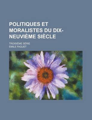 Book cover for Politiques Et Moralistes Du Dix-Neuvieme Siecle; Troisieme Serie