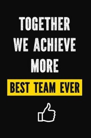 Cover of Together We Achieve More - Best Team Ever