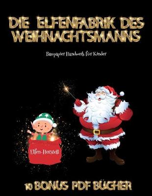 Book cover for Baupapier Handwerk für Kinder (Die Elfenfabrik des Weihnachtsmanns)