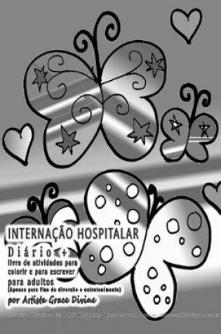 Cover of INTERNACAO HOSPITALAR Diario + livro de atividades para colorir e para escrever para adultos