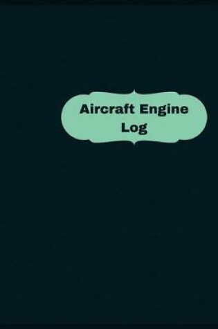Cover of Aircraft Engine Log (Logbook, Journal - 126 pages, 8.5 x 11 inches)