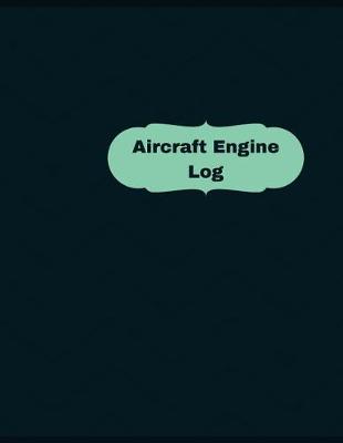 Book cover for Aircraft Engine Log (Logbook, Journal - 126 pages, 8.5 x 11 inches)
