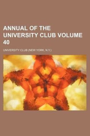 Cover of Annual of the University Club Volume 40