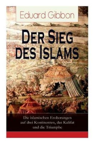 Cover of Der Sieg des Islams - Die islamischen Eroberungen auf drei Kontinenten, das Kalifat und die Triumphe