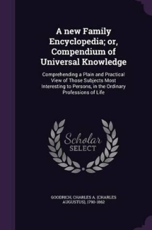 Cover of A new Family Encyclopedia; or, Compendium of Universal Knowledge