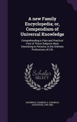 Book cover for A new Family Encyclopedia; or, Compendium of Universal Knowledge