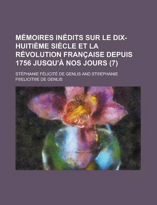 Book cover for Memoires Inedits Sur Le Dix-Huitieme Siecle Et La Revolution Francaise Depuis 1756 Jusqu'a Nos Jours (7 )