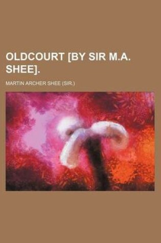 Cover of Oldcourt [By Sir M.A. Shee].