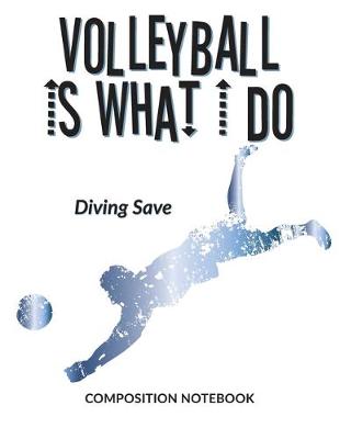 Cover of Volleyball Is What I Do School Composition Wide-Lined Notebook