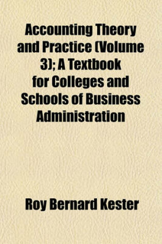 Cover of Accounting Theory and Practice (Volume 3); A Textbook for Colleges and Schools of Business Administration