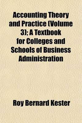 Book cover for Accounting Theory and Practice (Volume 3); A Textbook for Colleges and Schools of Business Administration