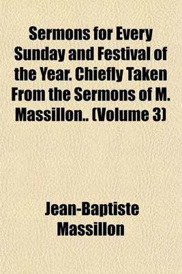 Book cover for Sermons for Every Sunday and Festival of the Year. Chiefly Taken from the Sermons of M. Massillon.. (Volume 3)