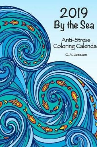 Cover of 2019 By the Sea Anti-Stress Coloring Calendar
