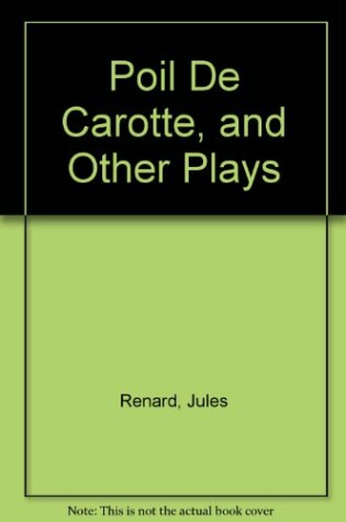 Cover of Poil de Carotte, and Other Plays