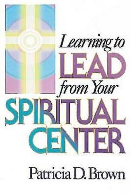 Book cover for Learning to Lead from Your Spiritual Centre