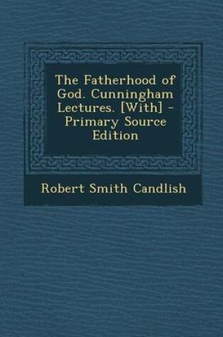 Cover of The Fatherhood of God. Cunningham Lectures. [With] - Primary Source Edition