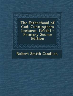 Book cover for The Fatherhood of God. Cunningham Lectures. [With] - Primary Source Edition